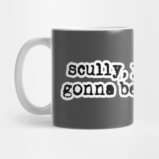 Scully, You're Not Gonna Believe This Mug